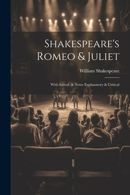 Shakespeare's Romeo & Juliet: With Introd. & Notes Explanatory & Critical by Shakespeare, William