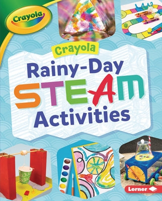 Crayola (R) Rainy-Day Steam Activities by Felix, Rebecca