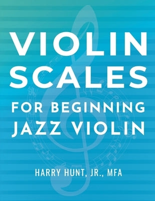 Violin Scales for Beginning Jazz Violin by Hunt, Harry, Jr.