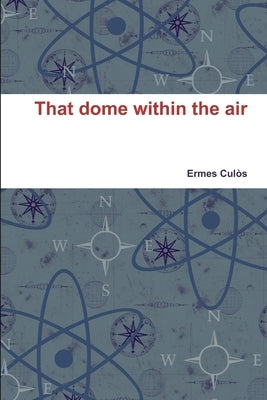 That dome within the air by Culòs, Ermes