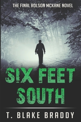 Six Feet South: The Final Rolson McKane Southern Mystery by Braddy, T. Blake