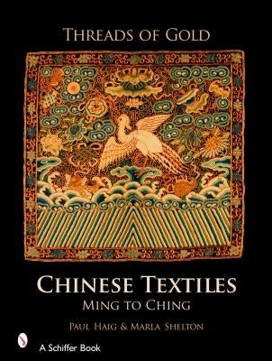 Threads of Gold: Chinese Textiles: Ming to Ch'ing by Haig, Paul
