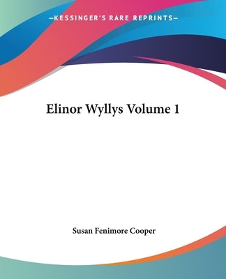 Elinor Wyllys, Volume 1 by Cooper, Susan Fenimore