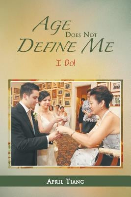 Age Does Not Define Me: I Do! by Tiang, April