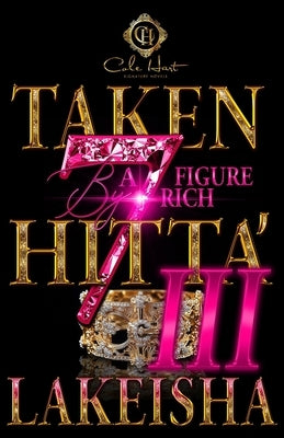 Taken By A Seven Figure Rich Hitta' 3 by Lakeisha