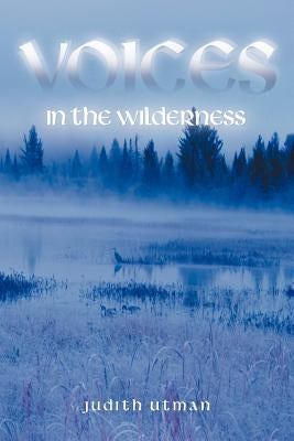 Voices in the Wilderness by Utman, Judith
