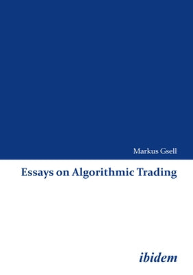 Essays on Algorithmic Trading by Gsell, Markus
