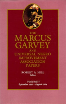 The Marcus Garvey and Universal Negro Improvement Association Papers, Vol. V: September 1922-August 1924 Volume 5 by Garvey, Marcus