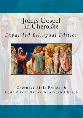 John's Gospel in Cherokee: Expanded Bilingual Edition by Wilkes, Brian