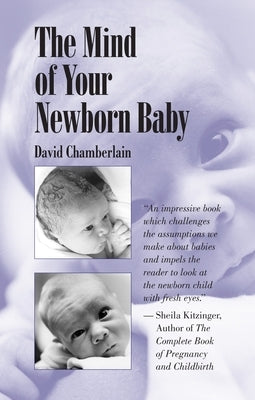 The Mind of Your Newborn Baby by Chamberlain, David