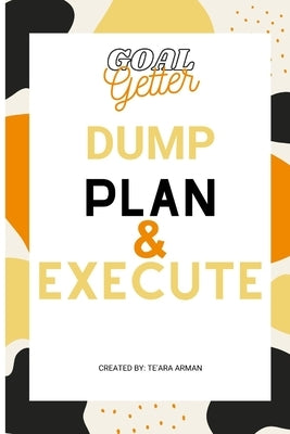 Goal Getter Dump Plan & Execute by Arman, Te'ara