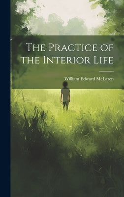 The Practice of the Interior Life by McLaren, William Edward