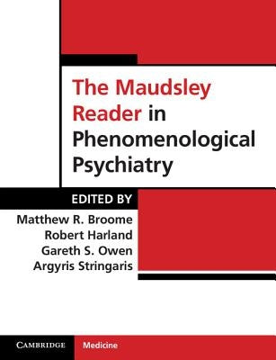 The Maudsley Reader in Phenomenological Psychiatry. Edited by Matthew Broome ... [Et Al.] by Broome, Matthew R.