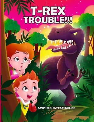 T-Rex Trouble!!!: An Adventure in Dinosaur Land by Bhattacharjee, Arushi