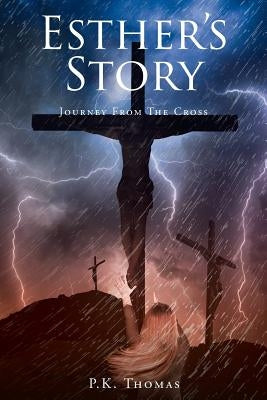 Esther's Story: Journey From The Cross by Thomas, P. K.