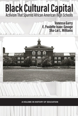 Black Cultural Capital: Activism That Spurred African American High Schools by Garry, Vanessa