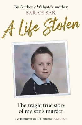 A Life Stolen: The Tragic True Story of My Son's Murder by Sak, Sarah