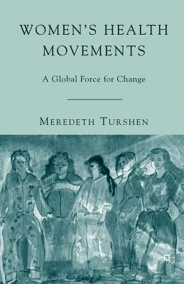 Women's Health Movements: A Global Force for Change by Turshen, M.