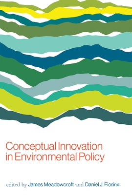 Conceptual Innovation in Environmental Policy by Meadowcroft, James