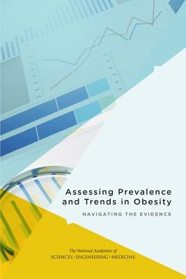 Assessing Prevalence and Trends in Obesity: Navigating the Evidence by National Academies of Sciences Engineeri