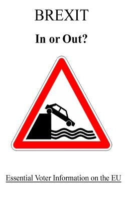 BREXIT - In or Out?: Essentail Voter In formation on the EU by Malden, Christopher