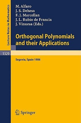 Orthogonal Polynomials and Their Applications: Proceedings of an International Symposium Held in Segovia, Spain, Sept. 22-27, 1986 by Alfaro, Manuel
