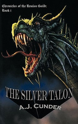 The Silver Talon: Chronicles of the Rensu Guild: Book I by Cunder, A. J.