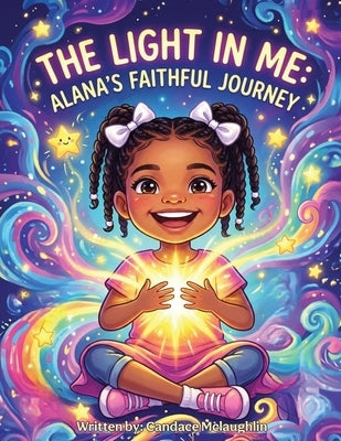 The Light in Me: Alana's Faithful Journey by McLaughlin, Candace Simone