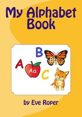 My Alphabet Book by Roper Eve, Eve
