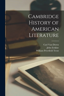 Cambridge History of American Literature by Trent, William Peterfield