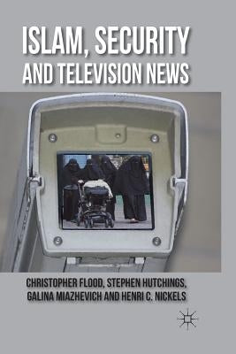 Islam, Security and Television News by Flood, C.
