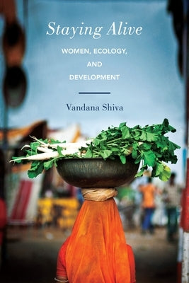 Staying Alive: Women, Ecology, and Development by Shiva, Vandana