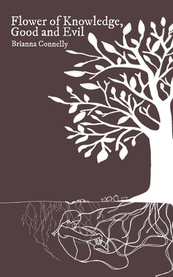 flower of knowledge, good, and evil by Connelly, Brianna