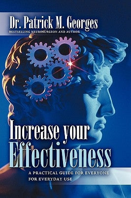 Increase Your Effectiveness: A Practical Guide for Everyone for Everyday Use by Georges, Patrick M.
