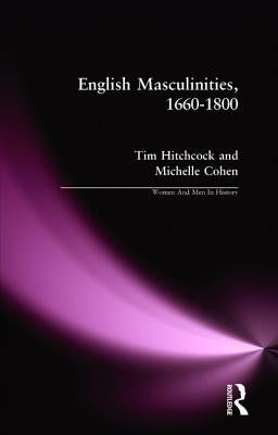 English Masculinities, 1660-1800 by Hitchcock, Tim