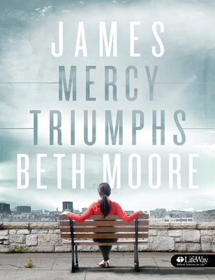 James - Bible Study Book: Mercy Triumphs by Moore, Beth