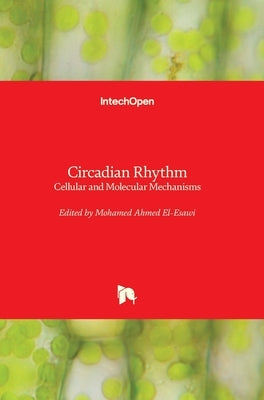Circadian Rhythm: Cellular and Molecular Mechanisms by El-Esawi, Mohamed A.