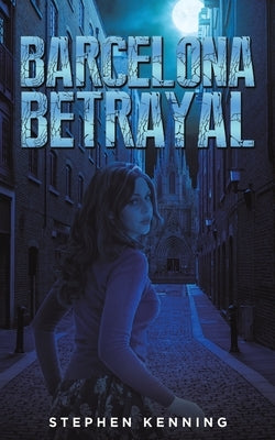 Barcelona Betrayal by Kenning, Stephen