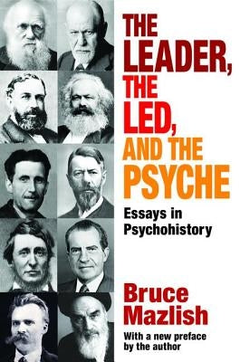 The Leader, the Led, and the Psyche: Essays in Psychohistory by Alexander, Edward