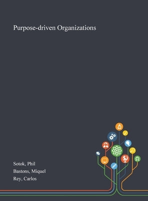 Purpose-driven Organizations by Sotok, Phil
