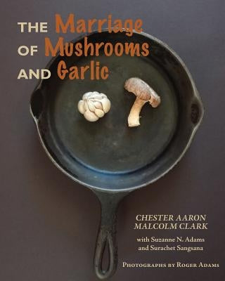 The Marriage of Mushrooms and Garlic by Aaron, Chester