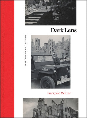 Dark Lens: Imaging Germany, 1945 by Meltzer, Françoise