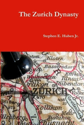 The Zurich Dynasty by Huben, Stephen E., Jr.