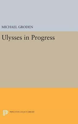 Ulysses in Progress by Groden, Michael