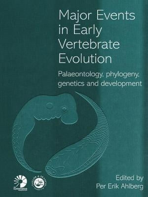 Major Events in Early Vertebrate Evolution by Ahlberg, Per Erik
