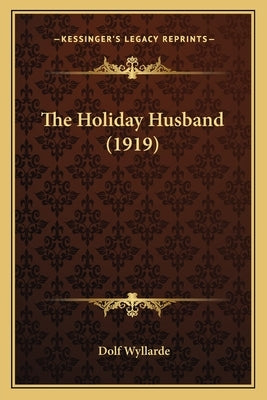 The Holiday Husband (1919) by Wyllarde, Dolf