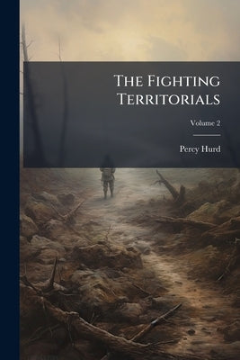 The Fighting Territorials; Volume 2 by Hurd, Percy
