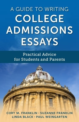 A Guide to Writing College Admissions Essays: Practical Advice for Students and Parents by Franklin, Cory M.