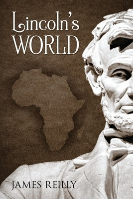 Lincoln's World by Reilly, James