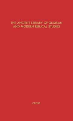 The Ancient Library of Qumran and Modern Biblical Studies by Cross, Frank Moore, Jr.